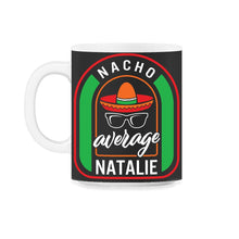 Load image into Gallery viewer, Nacho Average Natalie Mexican Fiesta T Shirt - 11oz Mug - Black on White
