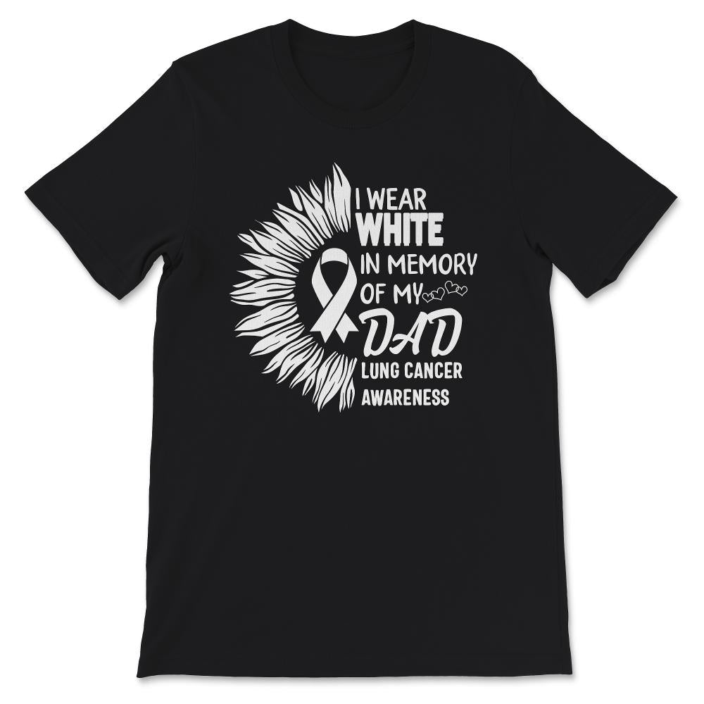 I Wear White In Memory Of My Dad, Lung Cancer Awareness Shirt, Father
