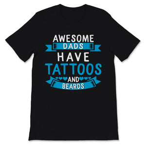 Awesome Dads Have Tattoos and Beards Father's Day Love Dad Papa