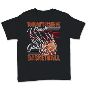 You Don't Scare Me I Coach Girls Basketball Shirt Sport Coashing Gift