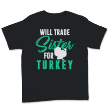Load image into Gallery viewer, Thanksgiving Shirt for Kids Will Trade Sister For Turkey Cute Funny

