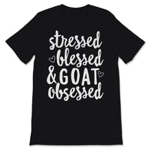 Load image into Gallery viewer, Stressed Blessed And Goat Obsessed Goats Lover Goat Mama Shirt Farm
