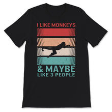 Load image into Gallery viewer, Monkey shirt, I Like Monkeys And Maybe Like 3 People, Vintage, Retro,
