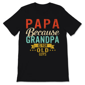 Vintage Papa Because Grandpa Is For Old Guys Father's Day Gift For