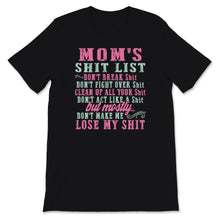 Load image into Gallery viewer, Mothers Day Shirt Momlife Mom&#39;s Shit List Don&#39;t Make Me Lose My Shit
