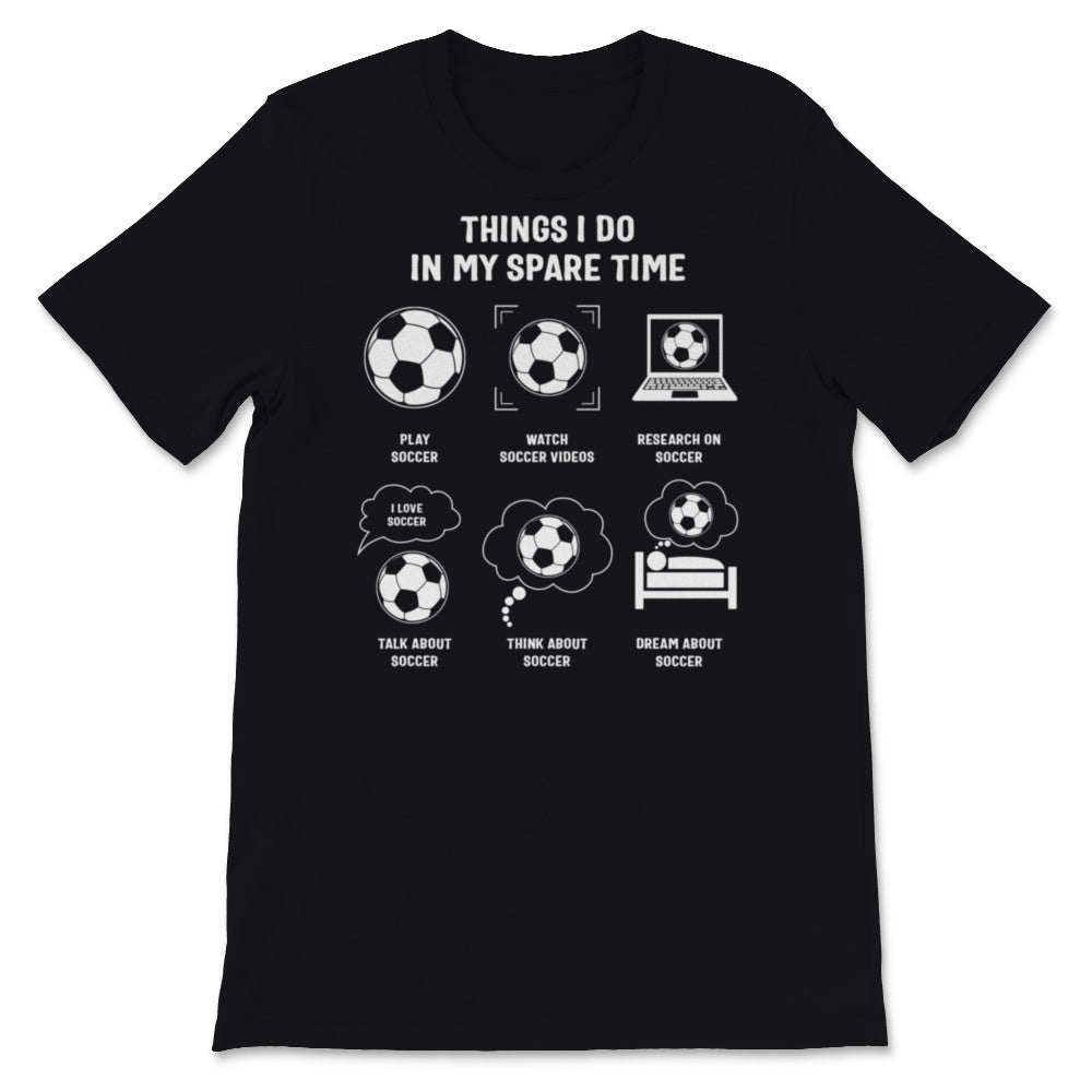 Funny Soccer Shirt Things I Do In My Spare Time Sports Lover Soccer