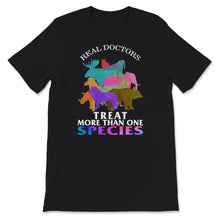 Load image into Gallery viewer, Veterinarian Shirt, Real Doctors Treat More Than One Species,
