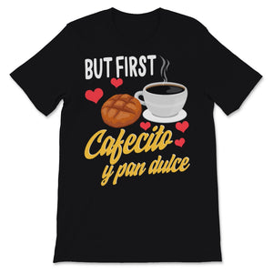 Womens Latina Mom Shirt But First Cafecito Y Pan Dulce Cute Spanish