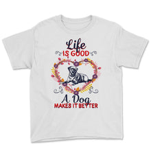 Load image into Gallery viewer, Life Is Good A Dog Makes It Better Shirt, Dog Lovers Gift, Dog Owner
