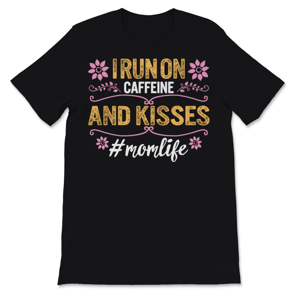 I Run On Caffeine And Kisses Mom life Shirt Mama Birthday Mothers Day