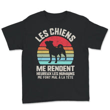 Load image into Gallery viewer, Chien Tee Shirt Les Chiens Me Rendent Heureux Les Humains Me Font Mal
