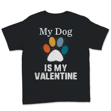 Load image into Gallery viewer, My Dog Is My Valentine Shirt Dogs Lover Anti Valentine&#39;s Day Gift For
