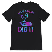 Load image into Gallery viewer, Life Is A Garden Dig It Shirt, Gardening Gift, Garden Inspired Tee,
