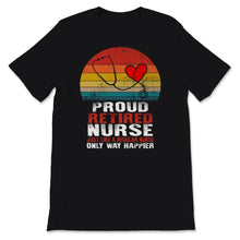 Load image into Gallery viewer, Retired Nurse Shirt Just Like A Regular Nurse Only Way Happier Funny
