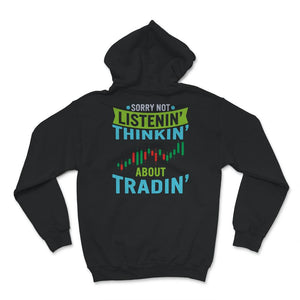Sorry Not Listening Thinking About Trading Shirt, Foreign Exchange