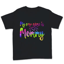 Load image into Gallery viewer, My New Name Is Mommy Shirt, First Mother&#39;s Day Gift For Wife, New Mom
