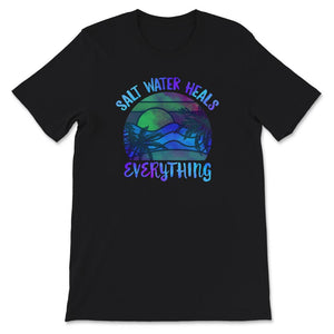 Saltwater Heals Everything Shirt, Saltwater, Freshwater, Beach Life,