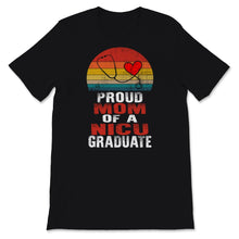 Load image into Gallery viewer, Mothers Day Shirt Proud Mom Of A NICU Graduate Nursing School
