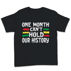 Black History Month One Month Can't Hold Our History Shirt Gift Women