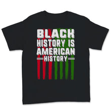 Load image into Gallery viewer, Black History Month Is American History Shirt Gift USA Flag BLM Black
