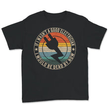 Load image into Gallery viewer, If I Wasn&#39;t A Good Electrician Shirt, Funny Electrician Tshirt, Best

