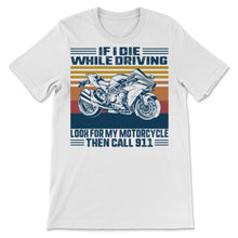 Load image into Gallery viewer, If I Die While Driving Look For My Motorcycle Then Call 911 Sports
