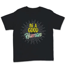 Load image into Gallery viewer, Be A Good Human Tshirt, Motivational Shirt For Women, Inspirational
