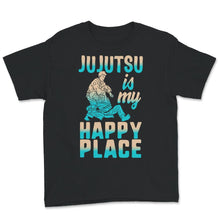 Load image into Gallery viewer, Jujutsu Is My Happy Place, Jiu Jitsu Shirts, Brazilian Jiu-Jitsu, BJJ
