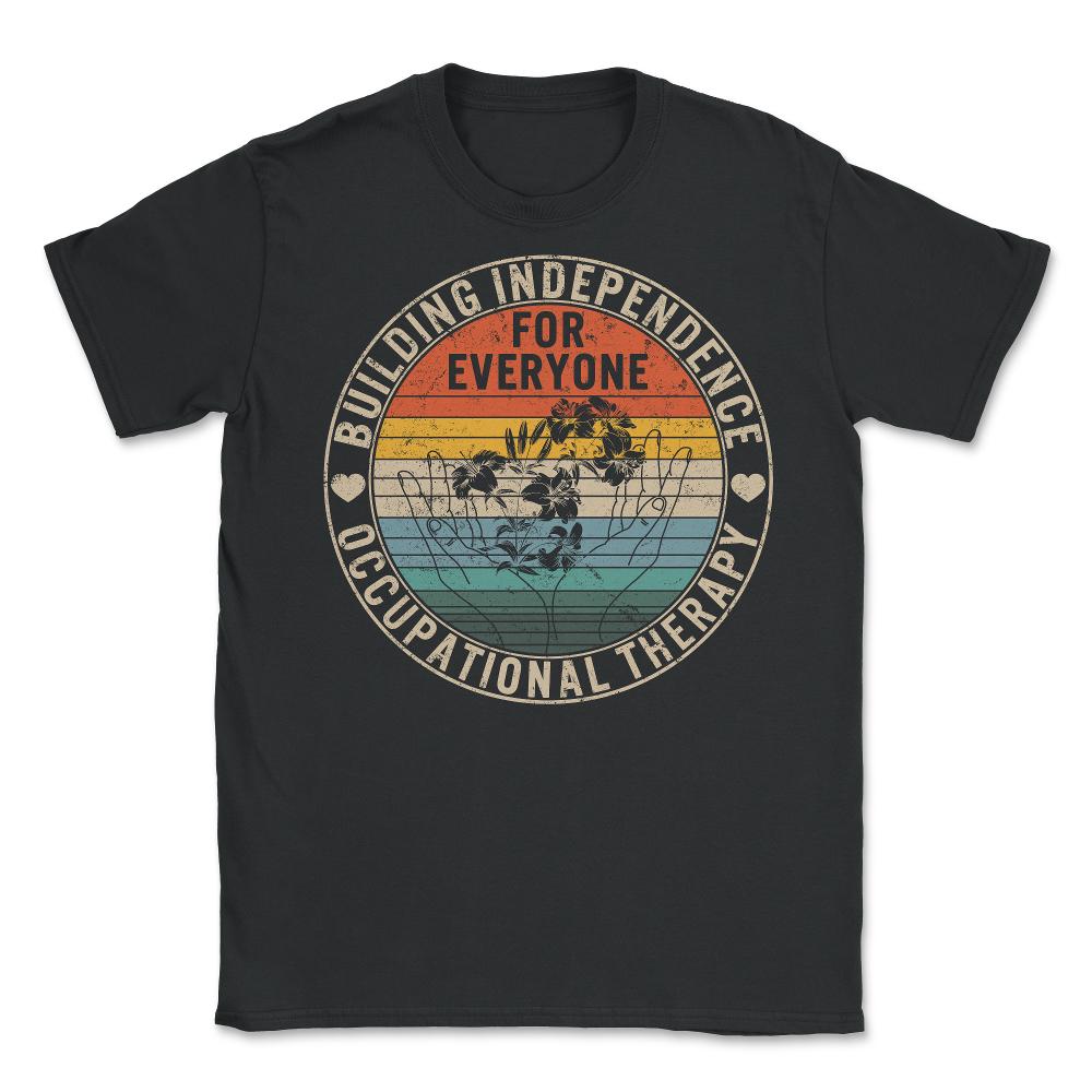 Occupational Therapy Shirt, Building Independence For Everyone, OT - Unisex T-Shirt - Black