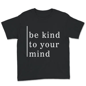 Mental Health Shirt, Mental Health Matters, Be Kind To Your Mind,