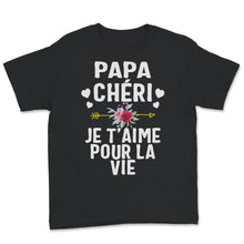 Load image into Gallery viewer, Papa Tee Shirt Papa Chéri Je T&#39;aime Pour La Vie Fête Des Pères
