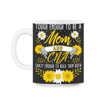 Load image into Gallery viewer, Tough Enough To Be A Mom And CNA, Crazy Rocking Them Both Cool - 11oz Mug - Black on White
