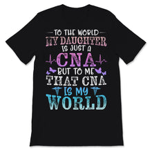 Load image into Gallery viewer, CNA Mom Nurse Week My Daughter Is My World Mother&#39;s Day Certified
