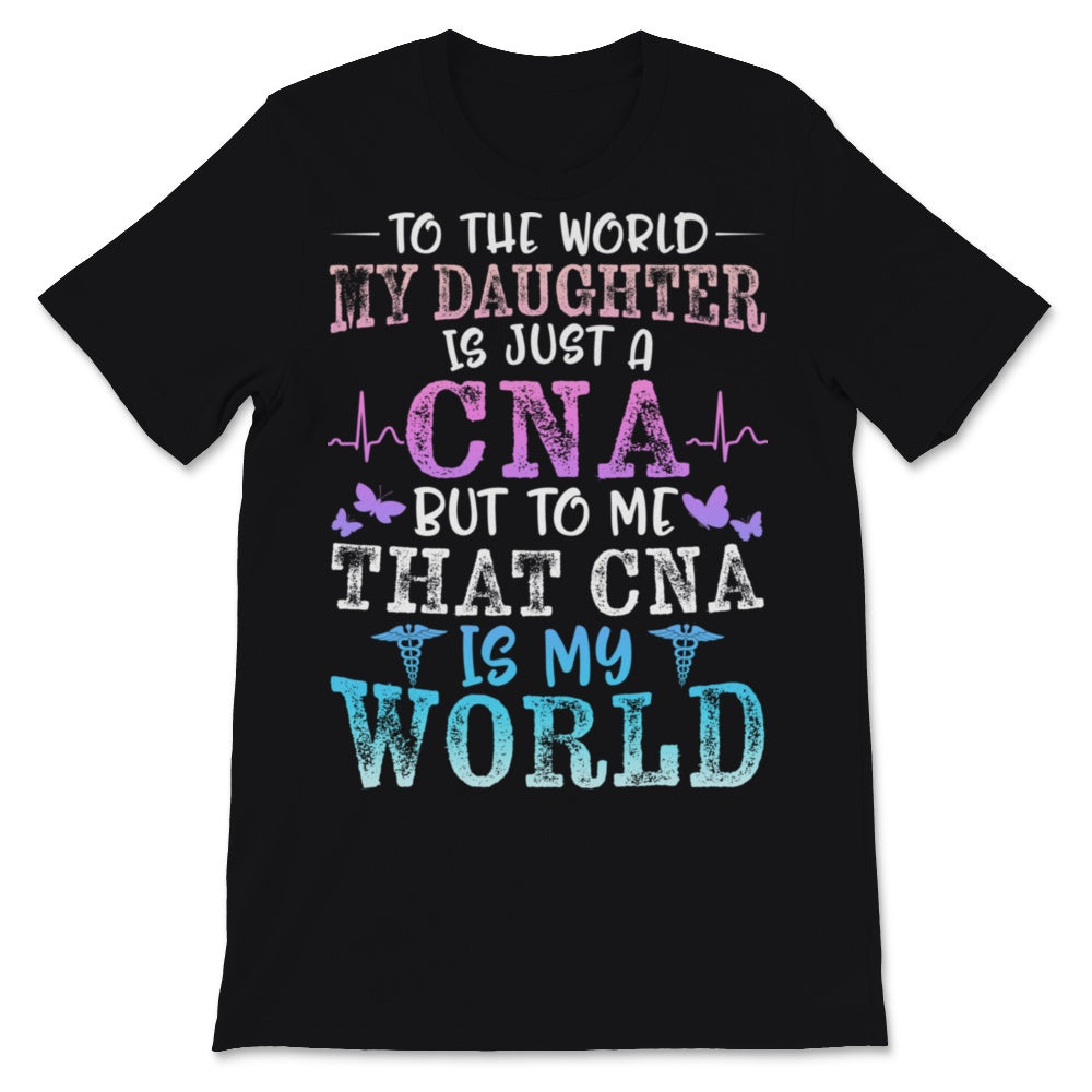 CNA Mom Nurse Week My Daughter Is My World Mother's Day Certified