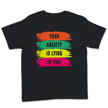 Load image into Gallery viewer, Your Anxiety Is Lying To You Tshirt, Motivational Shirt For Women,
