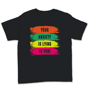 Your Anxiety Is Lying To You Tshirt, Motivational Shirt For Women,