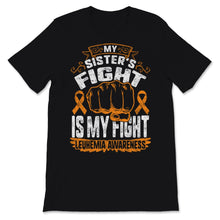 Load image into Gallery viewer, Leukemia Awareness My Sister&#39;s Fight Is My Fight Orange Ribbon Strong
