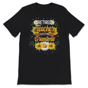Retired Teacher Shirt, Full Time Grandma, Retirement Gift, Teacher