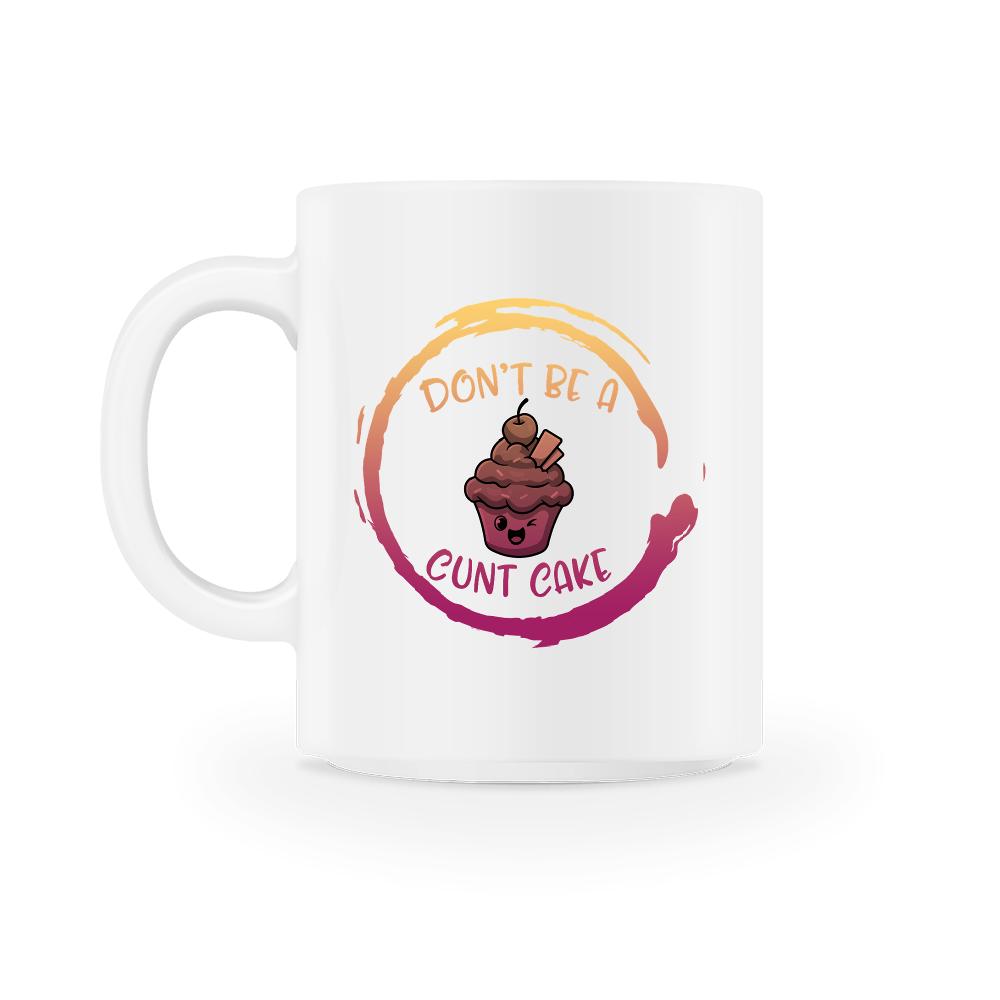 Don't Be A Cunt Cake Mug, Gift For Friends, Cunt Mug, BFF 11oz Mug