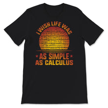 Load image into Gallery viewer, I Wish Life Was As Simple As Calculus Shirt, Funny Math Lover Gift,
