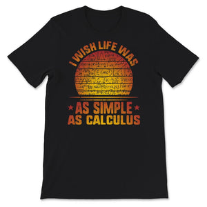 I Wish Life Was As Simple As Calculus Shirt, Funny Math Lover Gift,