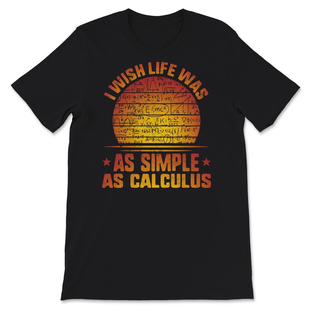 I Wish Life Was As Simple As Calculus Shirt, Funny Math Lover Gift,