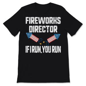 Fireworks Director If I Run You Run 4th Of July USA America