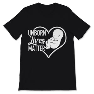 Unborn Lives Matter Shirt Fetus Anti-abortion Pro-Life Christian Mom