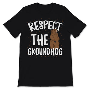 Respect The Groundhog Happy Groundhogs Day February 2nd Funny