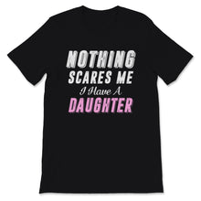 Load image into Gallery viewer, Nothing Scares Me I Have A Daughter Father&#39;s Day Retro Gift for Dad
