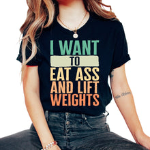 Load image into Gallery viewer, Gym Shirt, I Want To Eat Ass And Lift Weights Vintage Tee, Funny - Unisex T-Shirt - Black
