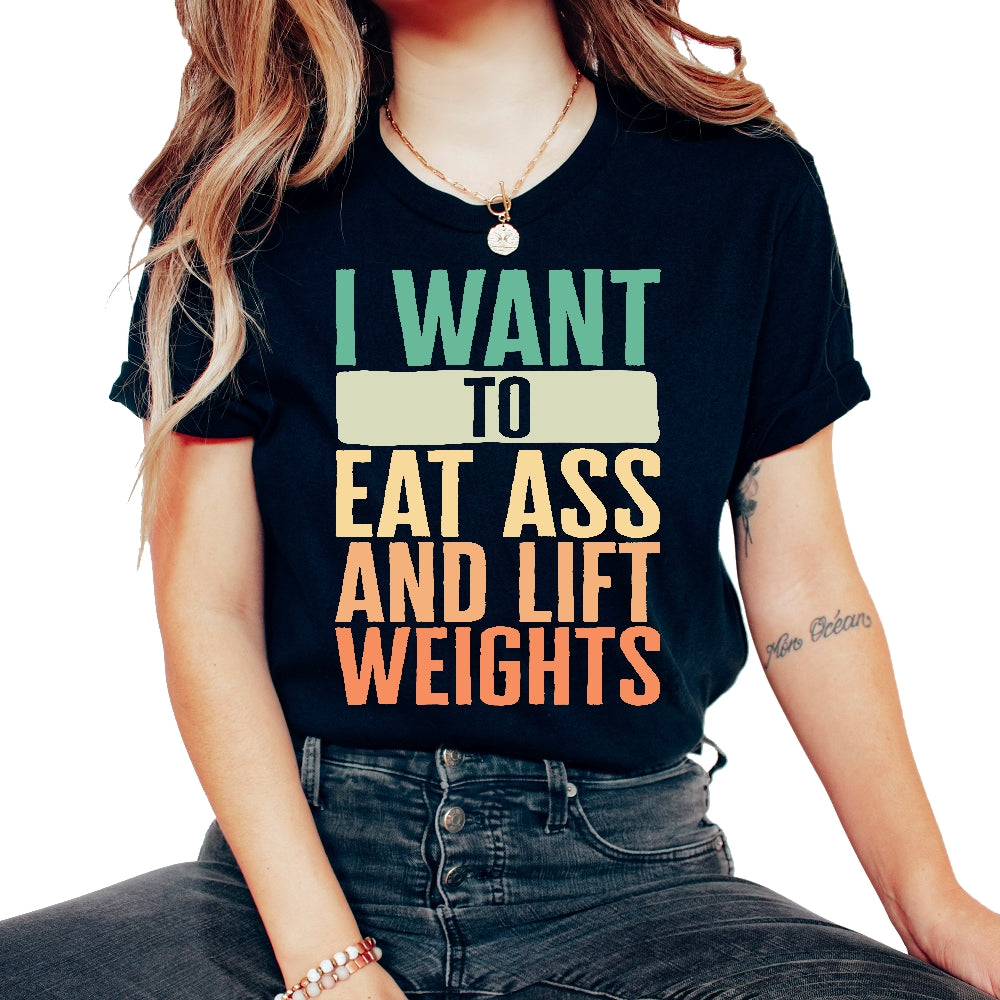 Gym Shirt, I Want To Eat Ass And Lift Weights Vintage Tee, Funny - Unisex T-Shirt - Black