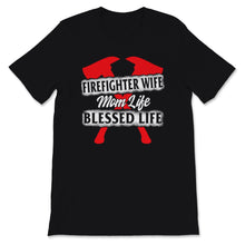 Load image into Gallery viewer, Firefighter Wife Shirt Mom Life Blessed Life Mothers Day Gift For Her
