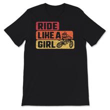 Load image into Gallery viewer, Ride Like A Girl Shirt For Women, Dirt Bike, Gift For Her, Dirt Bike
